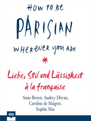 cover image of How to Be Parisian wherever you are--Liebe, Stil und Lässigkeit à la française
